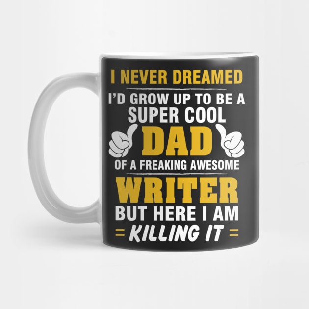 WRITER Dad  – Super Cool Dad Of Freaking Awesome WRITER by rhettreginald